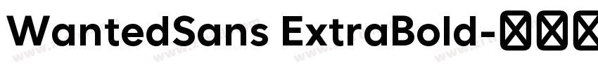 WantedSans ExtraBold字体转换 WantedSans ExtraBold字体转换
